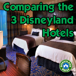 Battle Of The Big 3 A Comparison Of The Three Disneyland Resort Hotels Disneyland Daily